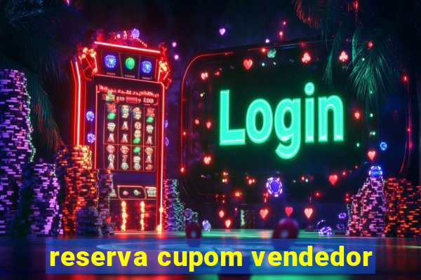 reserva cupom vendedor